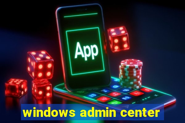 windows admin center